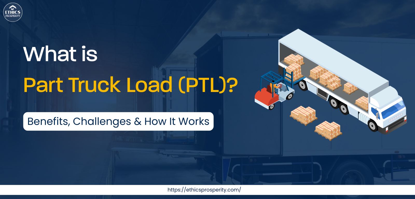 Part Truck Load (PTL) logistics explained – benefits, challenges, and how PTL freight works for cost-effective supply chain solutions.
