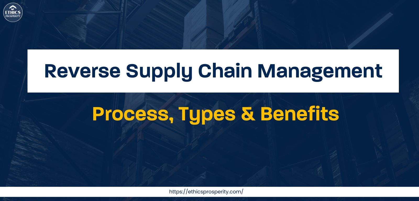 Reverse supply chain management process, types, and benefits for efficient returns and sustainable logistics